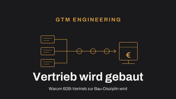 GTM Engineering: Warum B2B-Vertrieb zur Bau-Disziplin wird